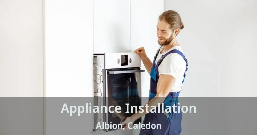 Appliance Installation Albion, Caledon - ON