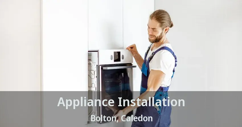 Appliance Installation Bolton, Caledon - ON