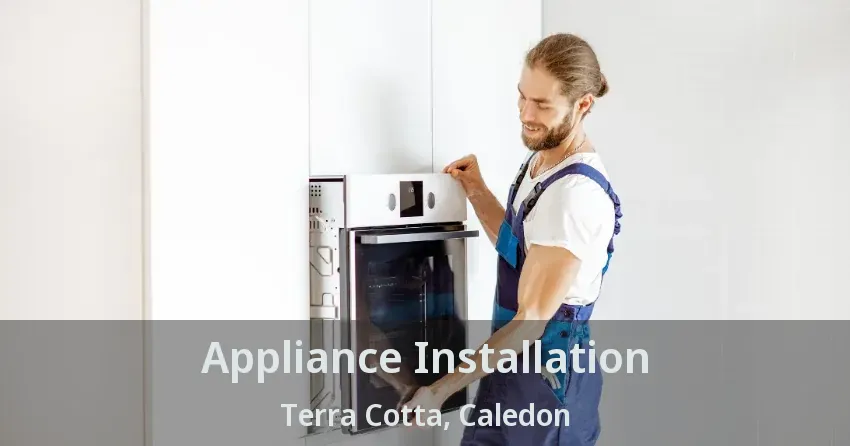 Appliance Installation Terra Cotta, Caledon - ON