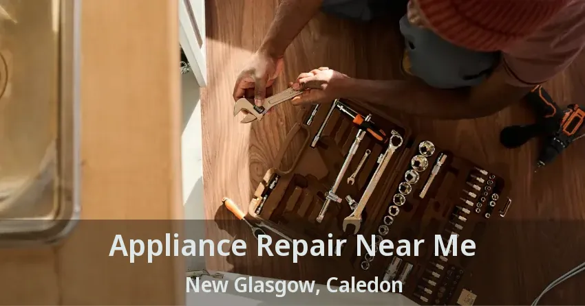 Appliance Repair Near Me New Glasgow, Caledon - ON