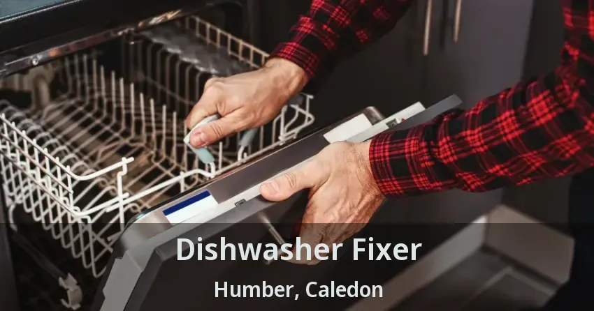 Dishwasher Fixer Humber, Caledon - ON
