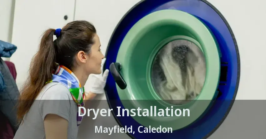 Dryer Installation Mayfield, Caledon - ON