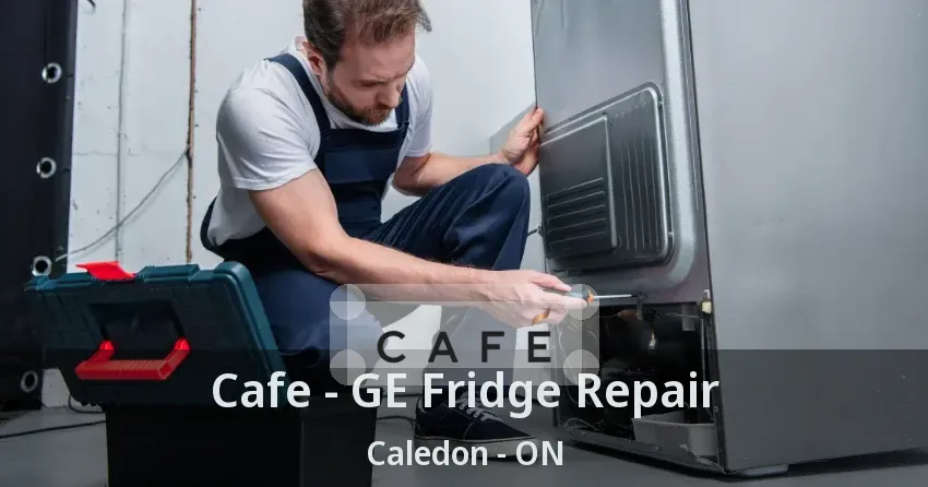 Cafe - GE Fridge Repair Caledon - ON