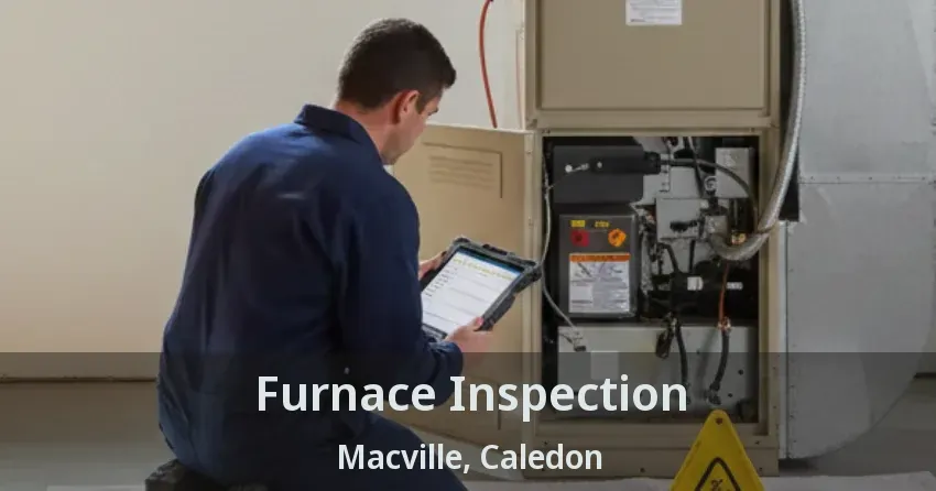 Furnace Inspection Macville, Caledon - ON