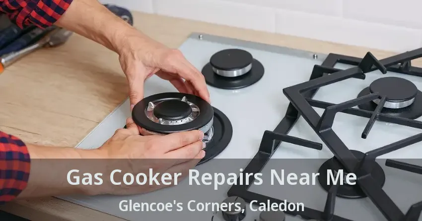 Gas Cooker Repairs Near Me Glencoe's Corners, Caledon - ON