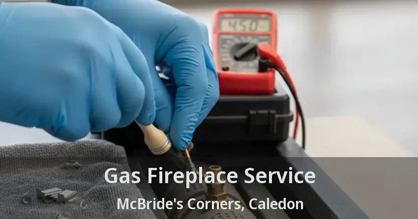 Gas Fireplace Service McBride's Corners, Caledon - ON