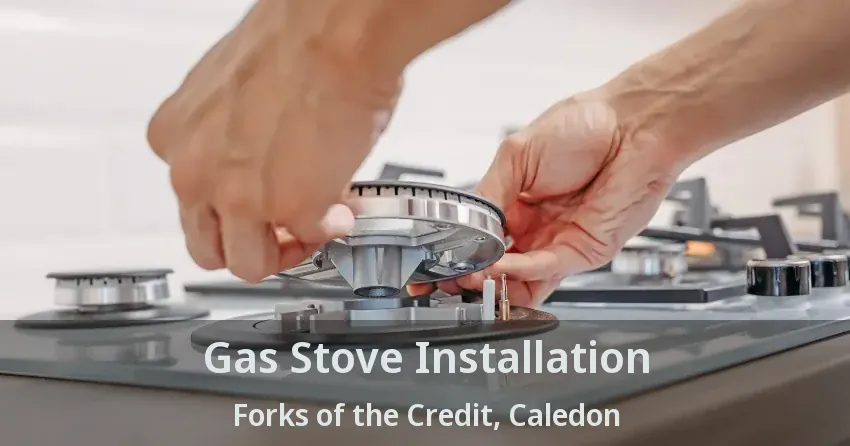 Gas Stove Installation Forks of the Credit, Caledon - ON