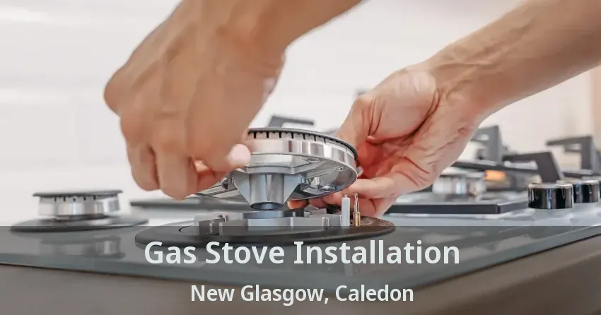 Gas Stove Installation New Glasgow, Caledon - ON