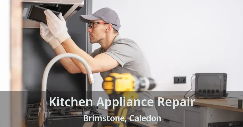 Kitchen Appliance Repair Brimstone, Caledon - ON