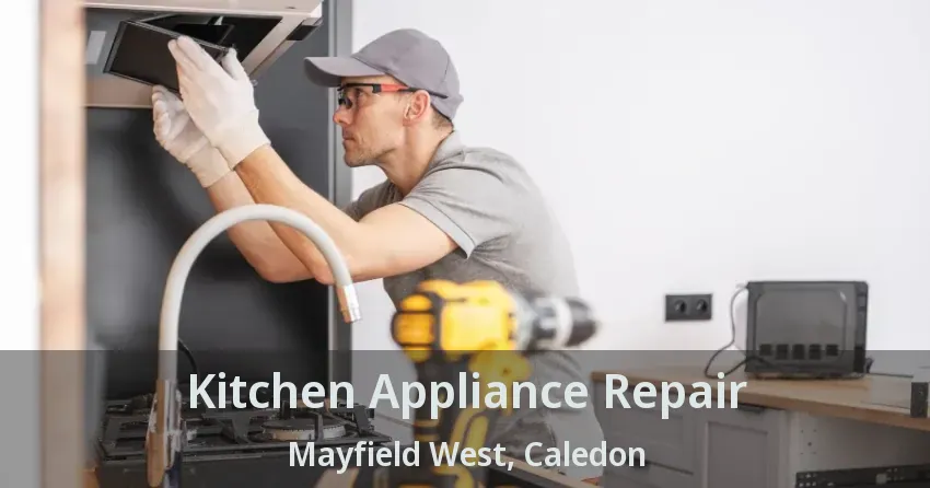 Kitchen Appliance Repair Mayfield West, Caledon - ON