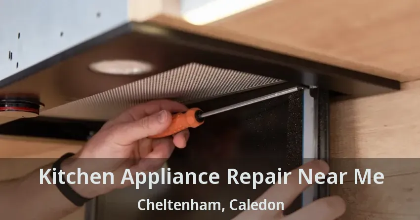 Kitchen Appliance Repair Near Me Cheltenham, Caledon - ON