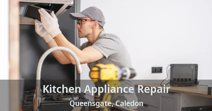 Kitchen Appliance Repair Queensgate, Caledon - ON