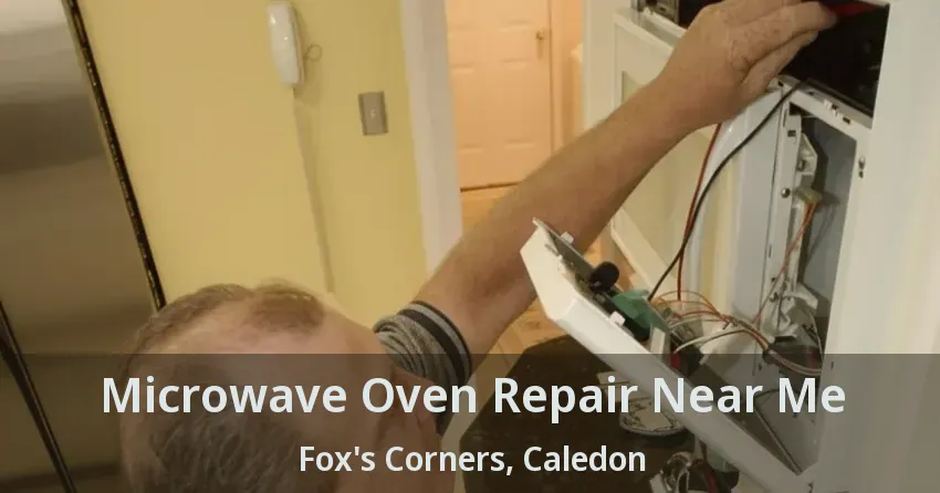 Microwave Oven Repair Near Me Fox's Corners, Caledon - ON