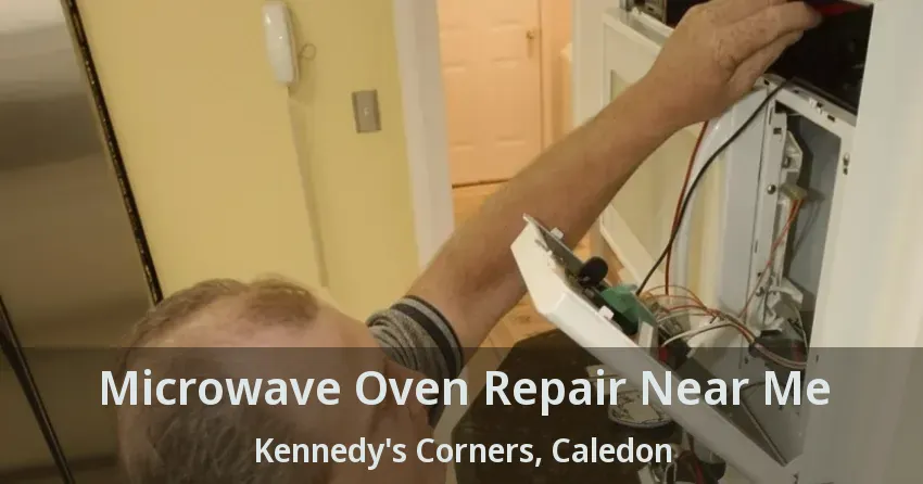 Microwave Oven Repair Near Me Kennedy's Corners, Caledon - ON
