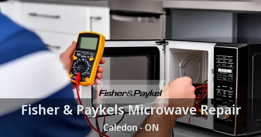 Fisher & Paykels Microwave Repair Caledon - ON
