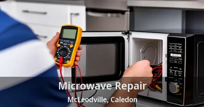 Microwave Repair McLeodville, Caledon - ON