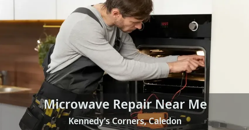 Microwave Repair Near Me Kennedy's Corners, Caledon - ON
