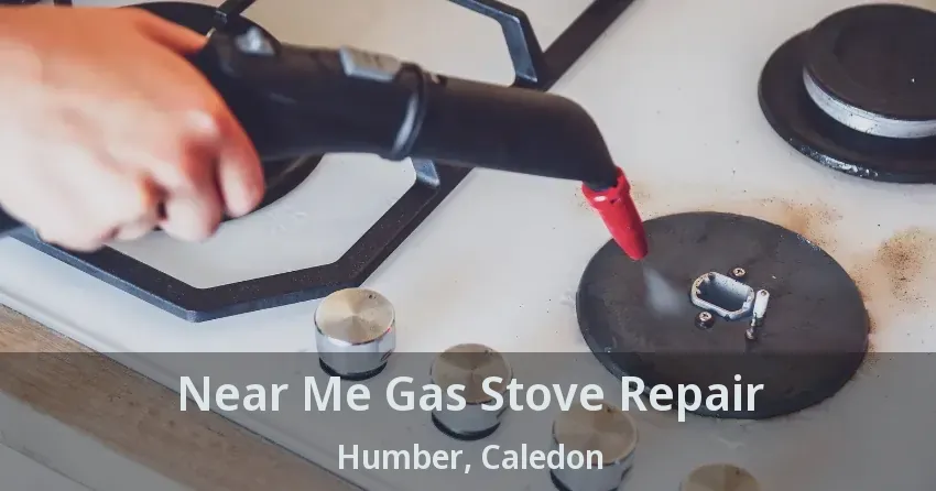 Near Me Gas Stove Repair Humber, Caledon - ON