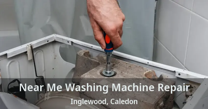 Near Me Washing Machine Repair Inglewood, Caledon - ON