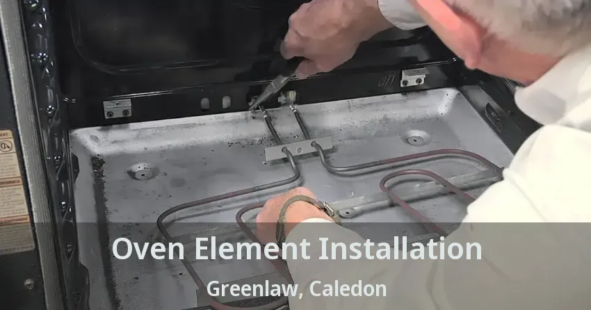 Oven Element Installation Greenlaw, Caledon - ON