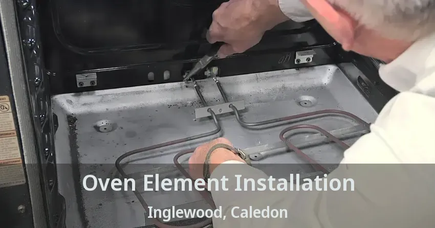 Oven Element Installation Inglewood, Caledon - ON