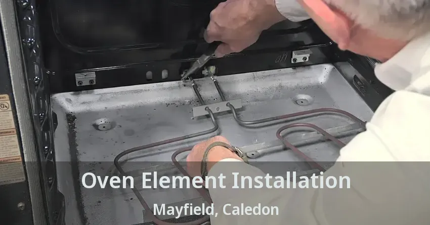 Oven Element Installation Mayfield, Caledon - ON