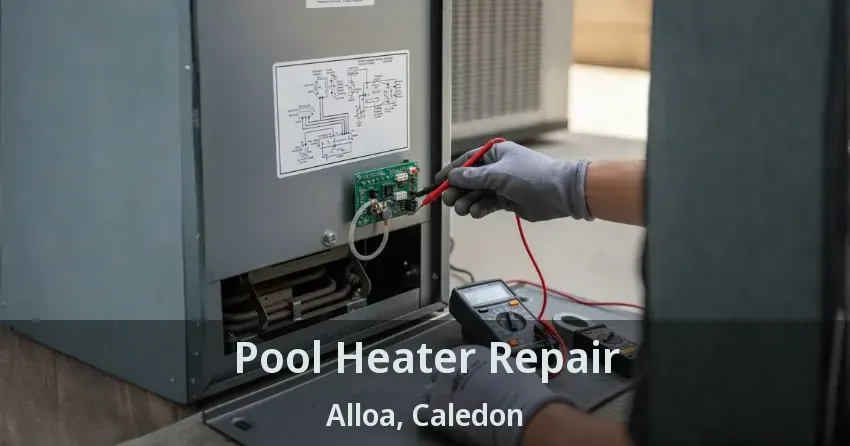 Pool Heater Repair Alloa, Caledon - ON