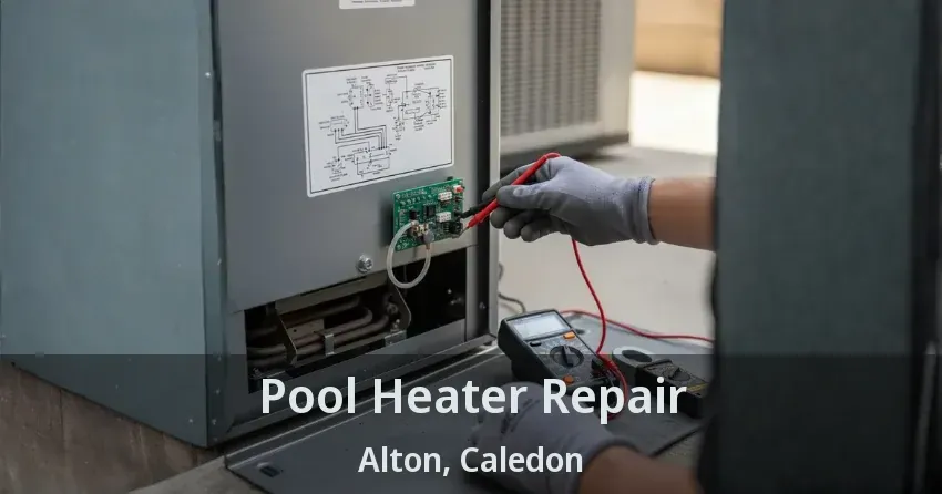 Pool Heater Repair Alton, Caledon - ON