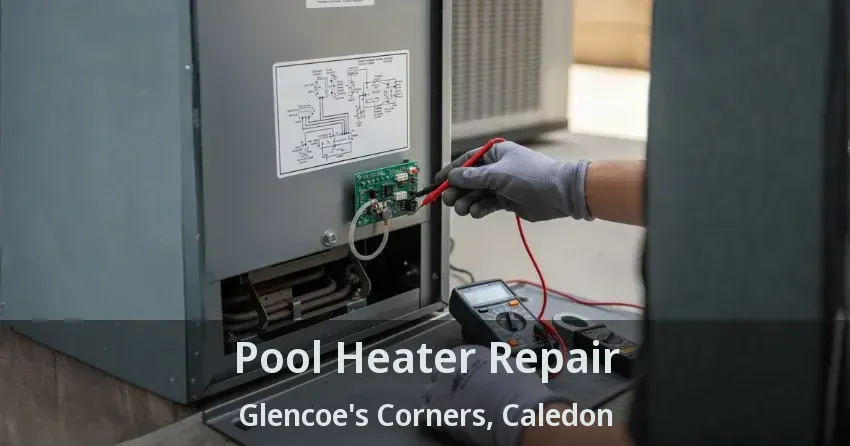 Pool Heater Repair Glencoe's Corners, Caledon - ON