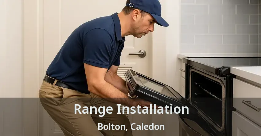 Range Installation Bolton, Caledon - ON