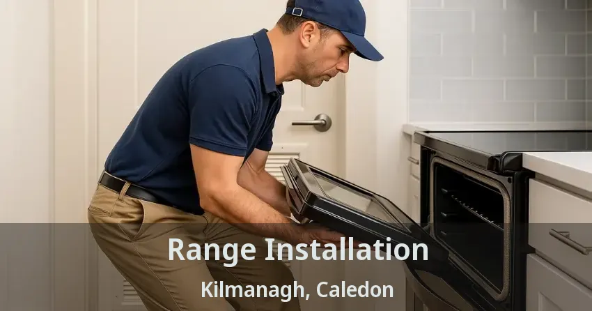 Range Installation Kilmanagh, Caledon - ON