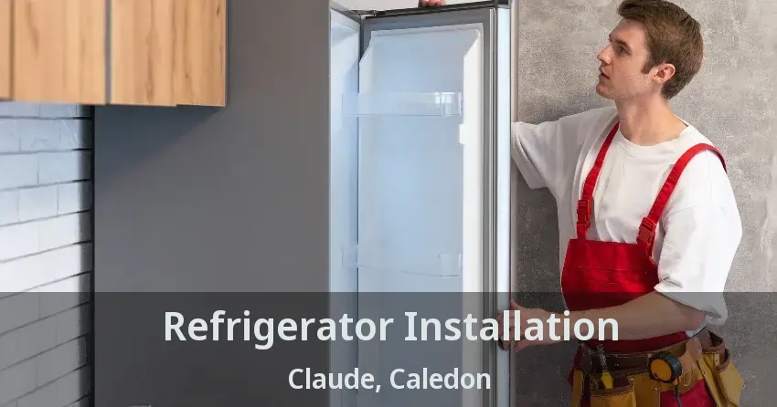Refrigerator Installation Claude, Caledon - ON