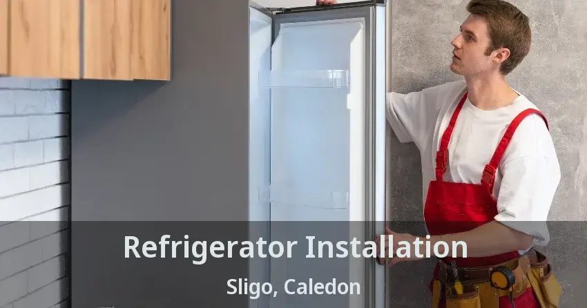 Refrigerator Installation Sligo, Caledon - ON