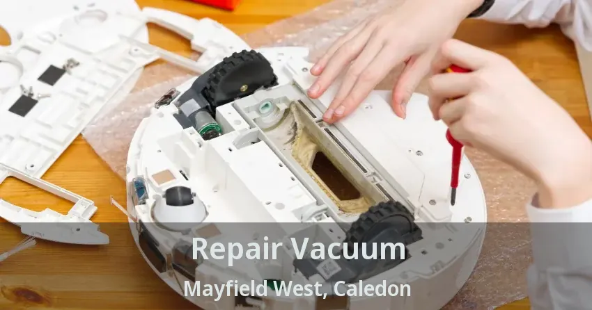Repair Vacuum Mayfield West, Caledon - ON