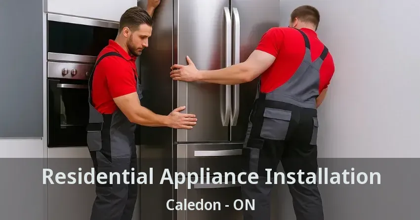 Residential Appliance Installation Caledon - ON