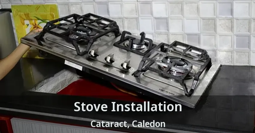 Stove Installation Cataract, Caledon - ON