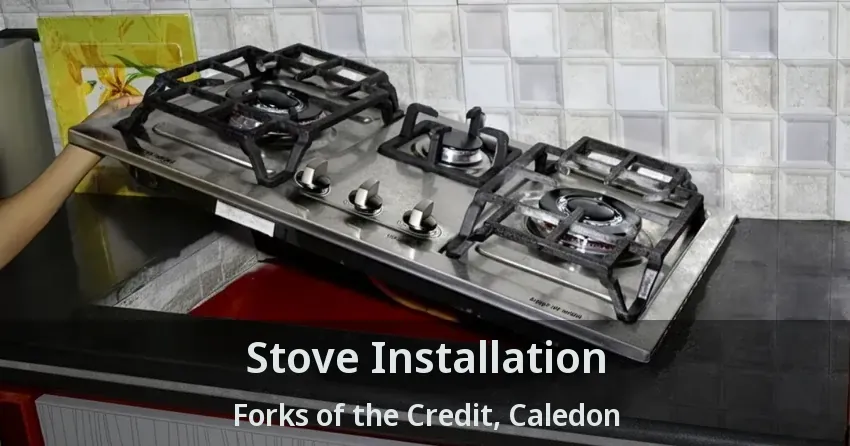 Stove Installation Forks of the Credit, Caledon - ON