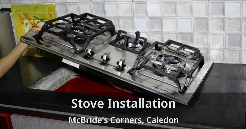 Stove Installation McBride's Corners, Caledon - ON