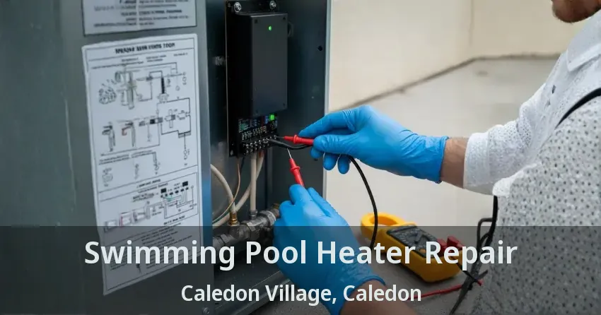 Swimming Pool Heater Repair Caledon Village, Caledon - ON