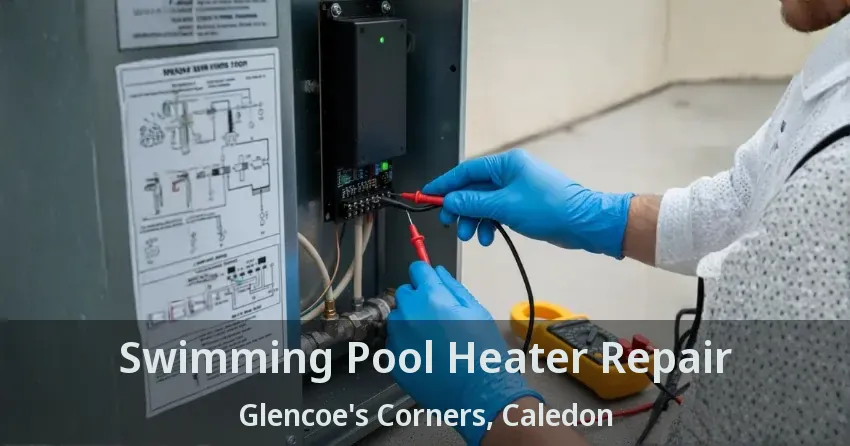 Swimming Pool Heater Repair Glencoe's Corners, Caledon - ON