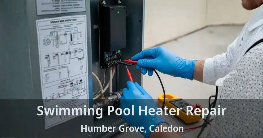 Swimming Pool Heater Repair Humber Grove, Caledon - ON