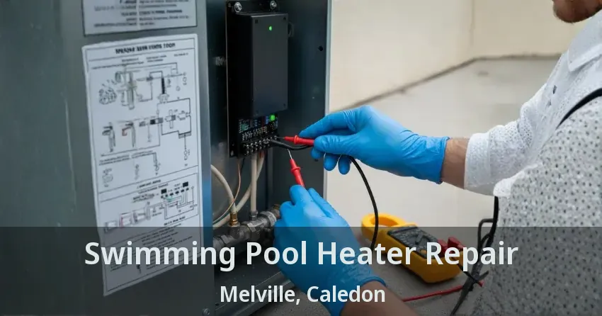 Swimming Pool Heater Repair Melville, Caledon - ON