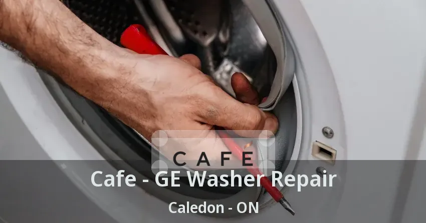 Cafe - GE Washer Repair Caledon - ON